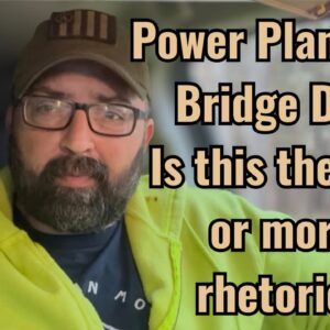 Power Plant and Bridge Day! Is this the end or more rhetoric?