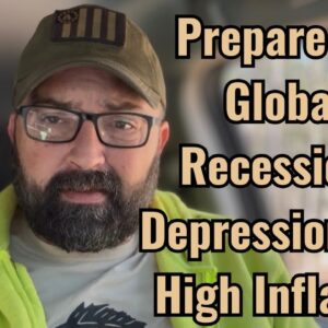 Prepare for Global Recession/Depression and High Inflation!