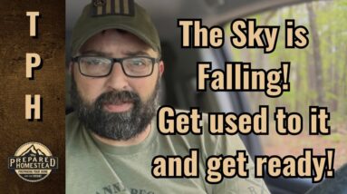 The Sky is Falling! Get used to it and get ready!