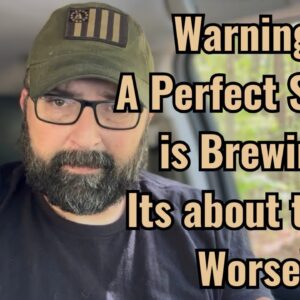 Warning! A Perfect Storm is Brewing! It’s about to get Worse!