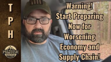 Warning! Start Preparing Now for Worsening Economy and Supply Chain!