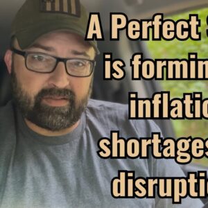 A Perfect Storm is forming on inflation, shortages and disruptions!