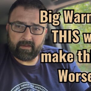 Big Warning! THIS will make things worse!