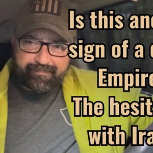 Is this another sign of a dying Empire? The hesitancy with Iran.