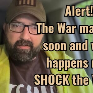 The War may end soon and what happens may SHOCK the World!