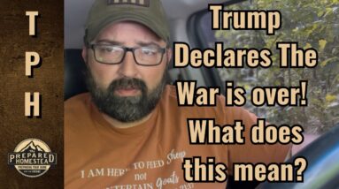 Trump Declares the War is over! What does this mean?