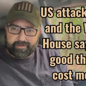 U.S. attacks Iran and the White House says it’s good things cost more!