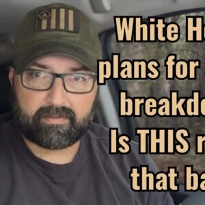 White House plans for social breakdown! Is THIS really that bad?
