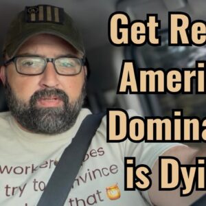 Get Ready! American Dominance is Dying!