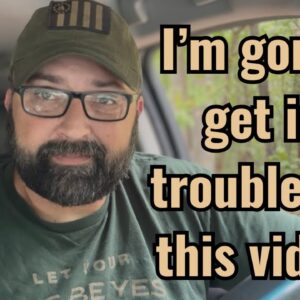 I’m gonna get in trouble for this video!