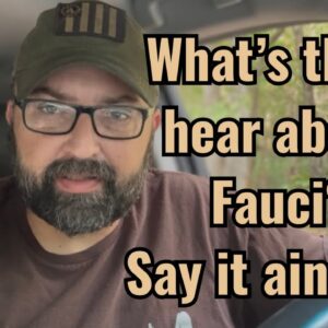 What’s this I hear about Fauci? Say it ain’t so!