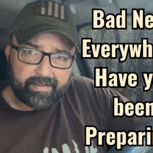 Bad News Everywhere! Have you been Preparing?