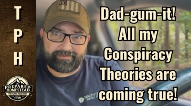 Dad-gum-it! All my Conspiracy Theories are coming true!