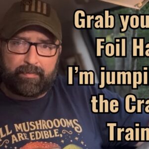 Grab your Tin Foil Hat! I’m jumping on the Crazy Train!