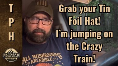 Grab your Tin Foil Hat! I’m jumping on the Crazy Train!