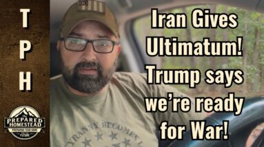 Iran Gives Ultimatum! Trump says we’re ready for War!