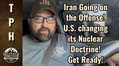 Iran Going on the Offense! U.S. changing its Nuclear Doctrine! Get Ready!