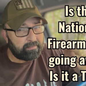Is the National Firearms Act going away? Is it a Trap?