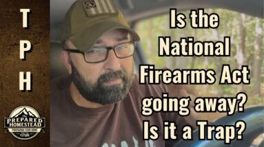 Is the National Firearms Act going away? Is it a Trap?