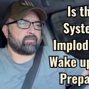 Is the System Imploding? Wake up and Prepare!
