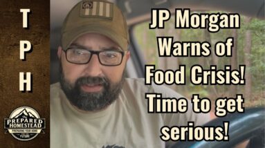 JP Morgan Warns of Food Crisis! Time to get serious!