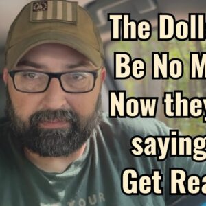 The Dollar to Be No More! Now they are saying it! Get Ready!