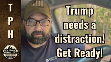 Trump needs a distraction! Get Ready!