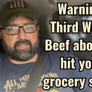 Warning! Third World Beef about to hit your grocery store!