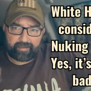 White House considers Nuking Iran! Yes, it’s that bad!